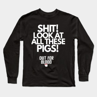 Shit! Look at all these pigs! Long Sleeve T-Shirt